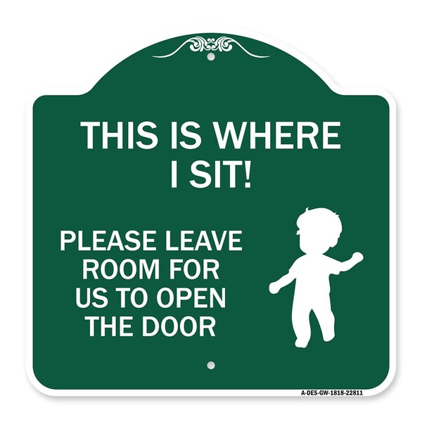 This Is Where I Sit! Please Leave Room for Us to Open Door Alum Sign, 18" x 18", GW-1818-22811